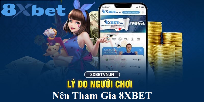Những lý do người chơi nên tham gia 8XBET